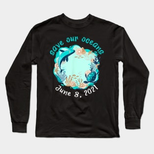 Save Our Oceans World Oceans Day Long Sleeve T-Shirt